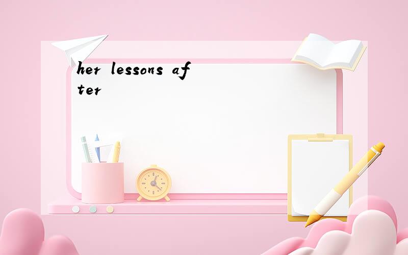 her lessons after