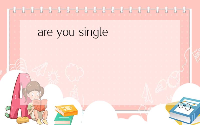 are you single
