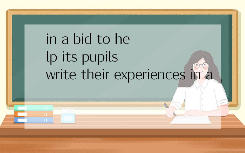in a bid to help its pupils write their experiences in a