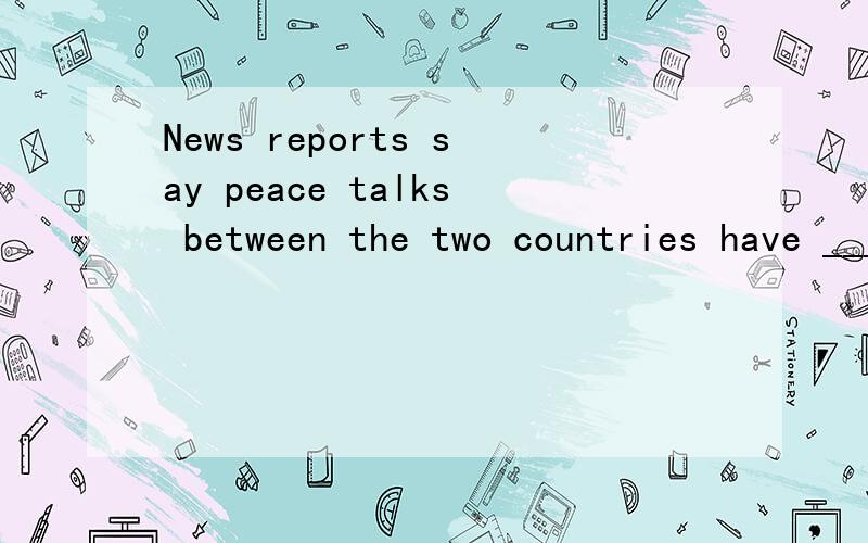 News reports say peace talks between the two countries have ____ with no agreement reached.a、broke down  b、broke out  c、broke in  d、broke up   D为什么不行啊?谢谢英语高手了!