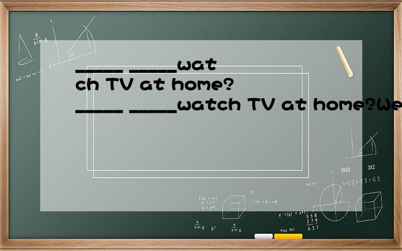 _____ _____watch TV at home?_____ _____watch TV at home?We plan_____(take) part in the activity