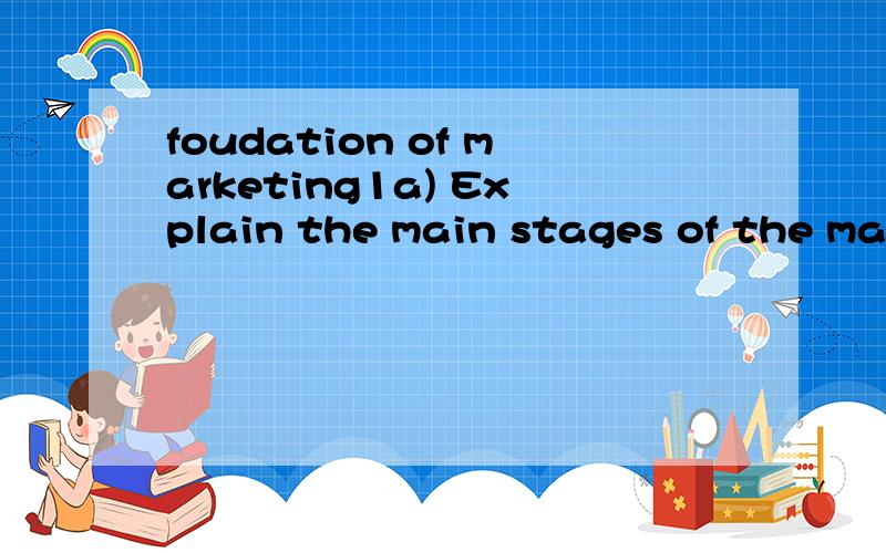 foudation of marketing1a) Explain the main stages of the marketing planning process.Comment on the view that companies will derive as much benefit from the marketing planning exercise as from the marketing plan itself.1b) Discuss the role and limitat