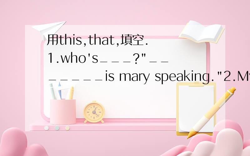 用this,that,填空.1.who's___?