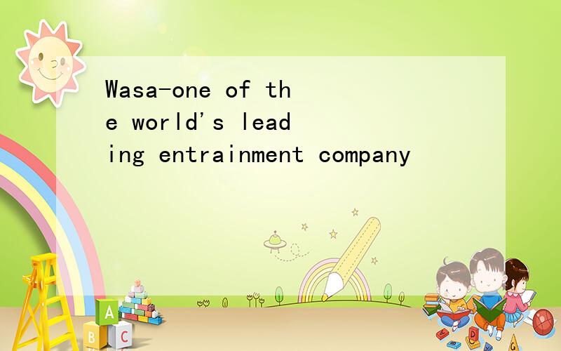 Wasa-one of the world's leading entrainment company