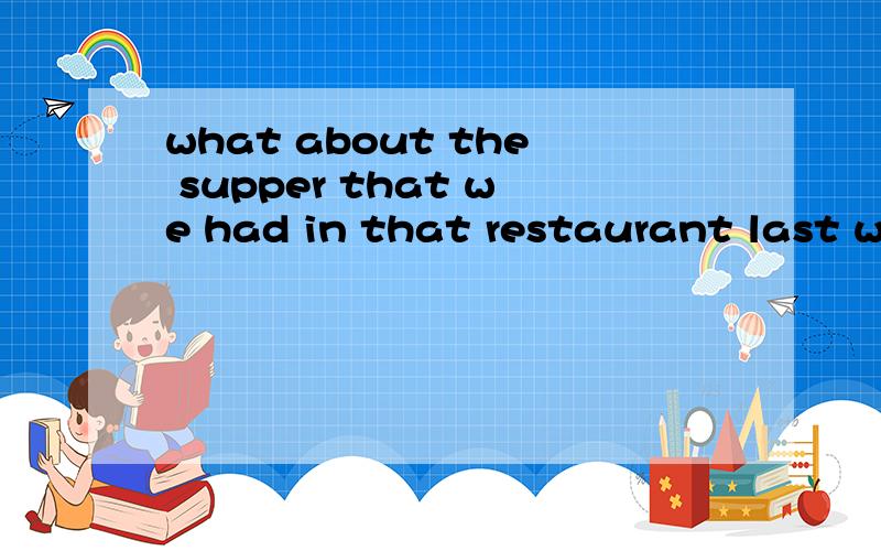 what about the supper that we had in that restaurant last week?well,__most worst one indeed.a.theb.a
