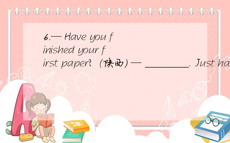 6．— Have you finished your first paper? （陕西） — ________. Just half of it, how about you?A．Not at all    B．Not likely    C．Not a bit    D．Not yet 答案是D. 四个选项分别是什么意思?为什么选D?