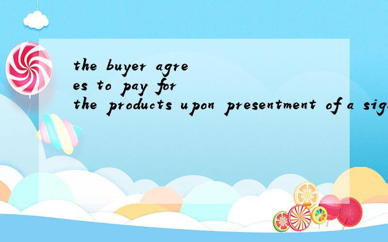 the buyer agrees to pay for the products upon presentment of a sight draft under a credit