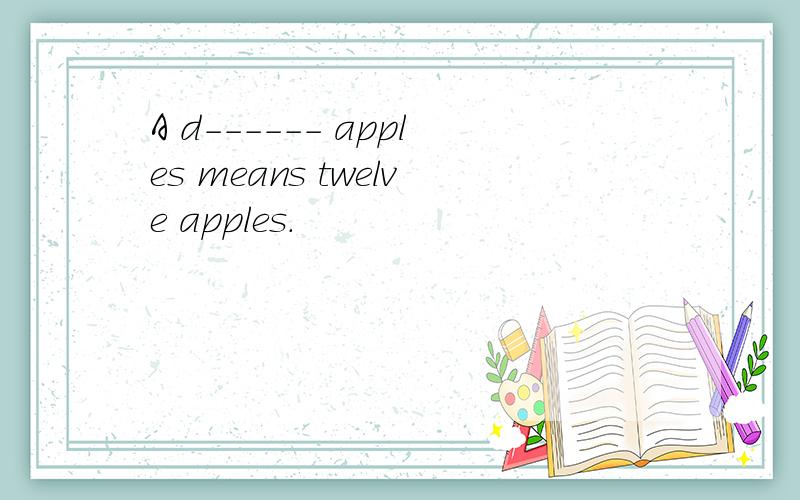 A d------ apples means twelve apples.