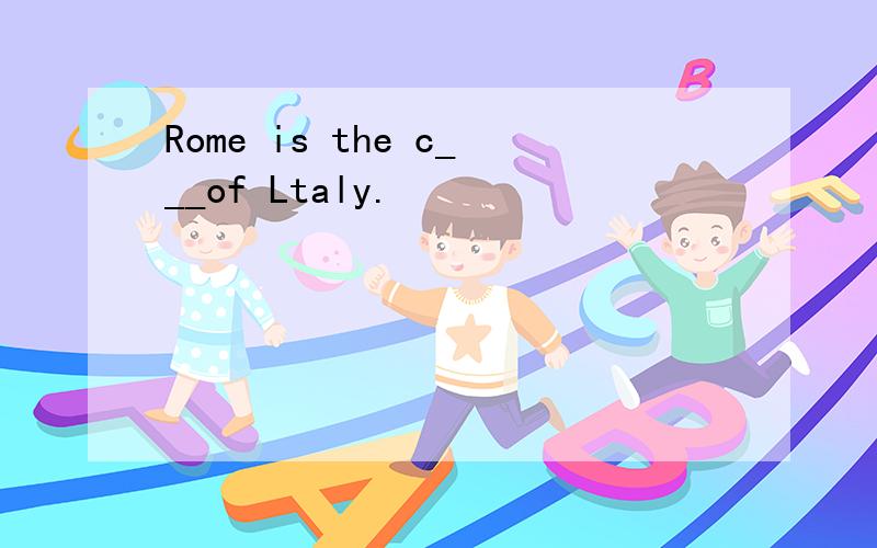 Rome is the c___of Ltaly.