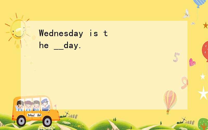 Wednesday is the __day.
