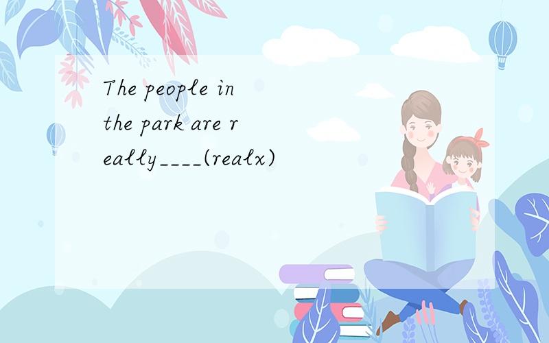 The people in the park are really____(realx)