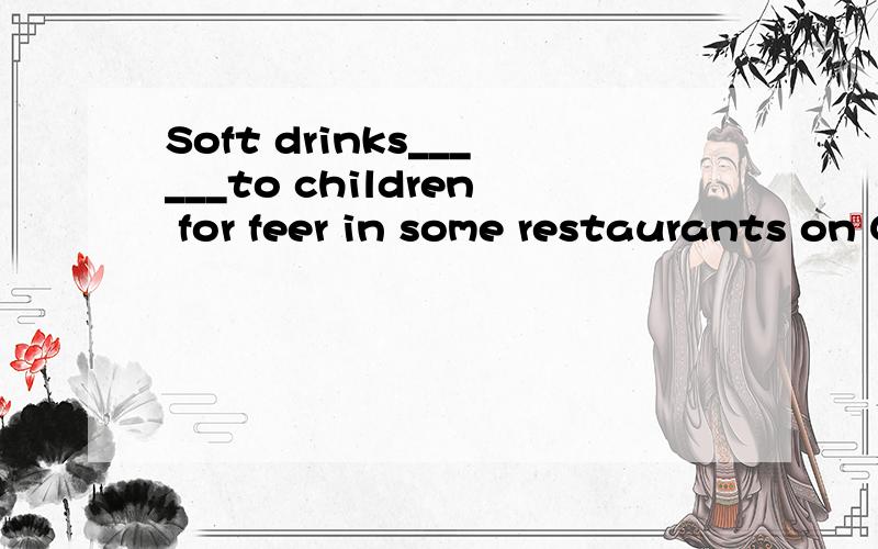 Soft drinks______to children for feer in some restaurants on Children'day A,offer B,have offeredC,are offered D,wii be offered