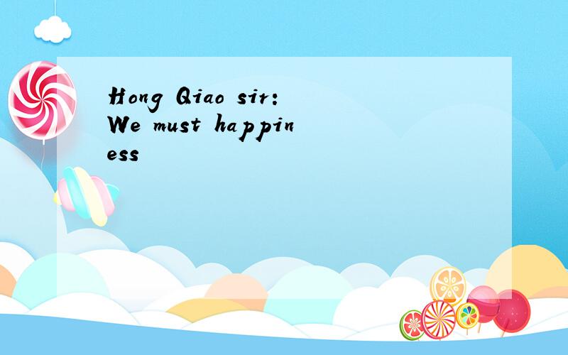 Hong Qiao sir:We must happiness