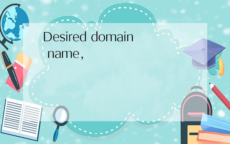 Desired domain name,