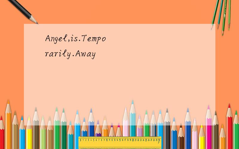 Angel,is.Temporarily.Away
