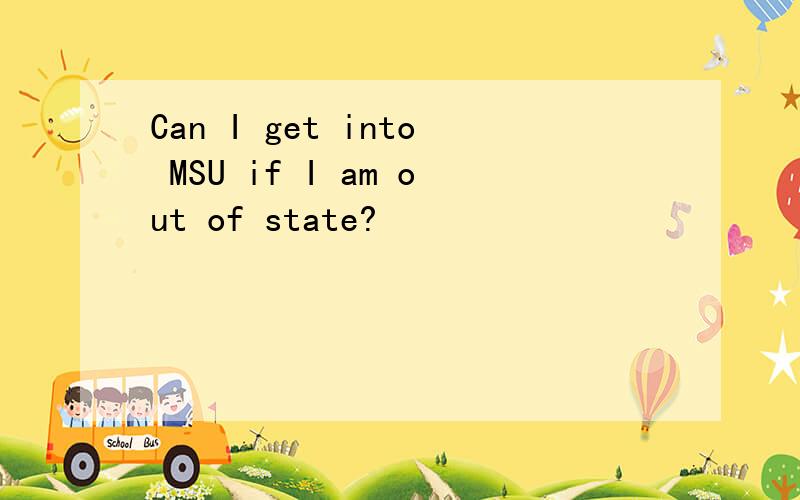 Can I get into MSU if I am out of state?