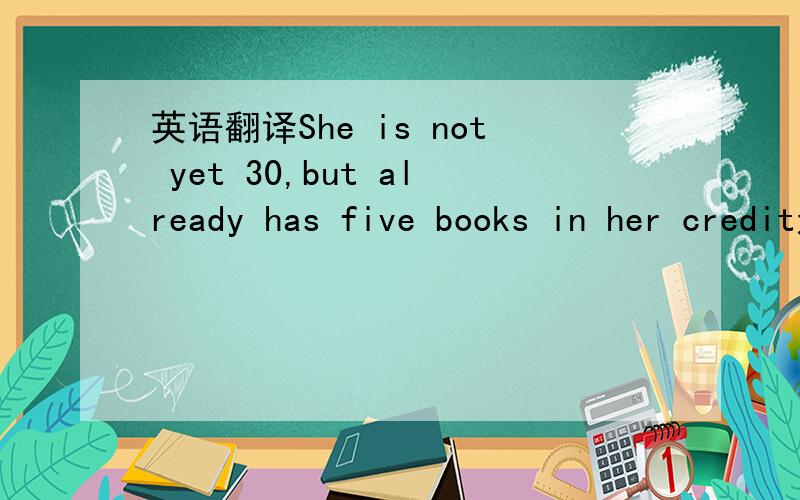 英语翻译She is not yet 30,but already has five books in her credit这个里面book和credit分别用哪个意思啊?