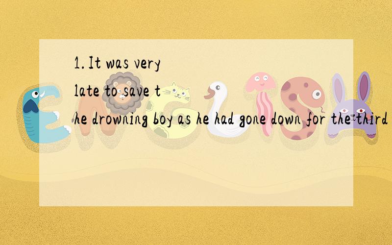 1.It was very late to save the drowning boy as he had gone down for the third time.A B C D2.I can’t help to think it would be fun to play such an exciting game with them.A B C D3.John said his mother would buy him a five-speeds racing bicycle for h