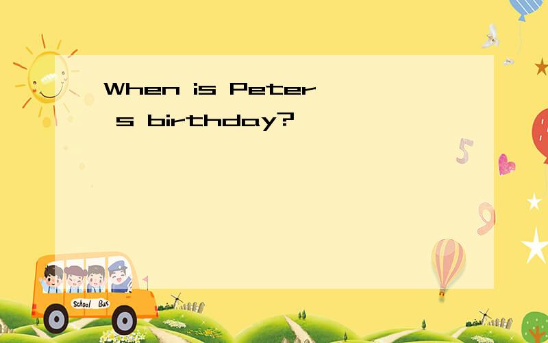 When is Peter' s birthday?