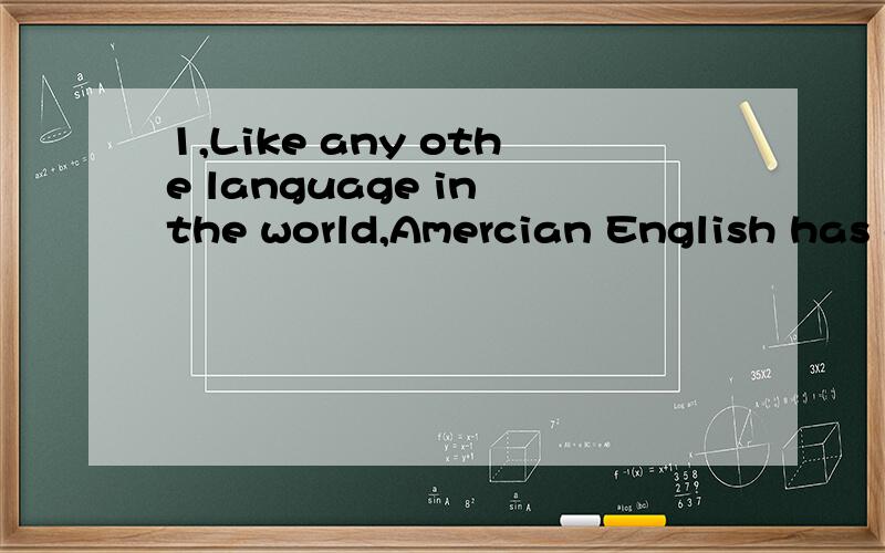 1,Like any othe language in the world,Amercian English has changed ___centuries,too.A through B in C over D by 为什么C啊,我觉得D也翻译得通的啊,2,---what do you mean____saying