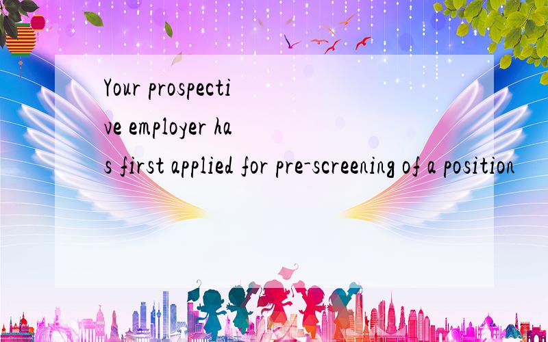 Your prospective employer has first applied for pre-screening of a position