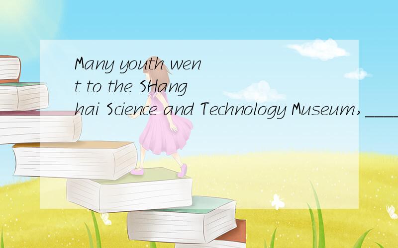 Many youth went to the SHanghai Science and Technology Museum,____Obama dilivered a speech in his four-day state visit.A.in that B.wherein that 表示“因为，