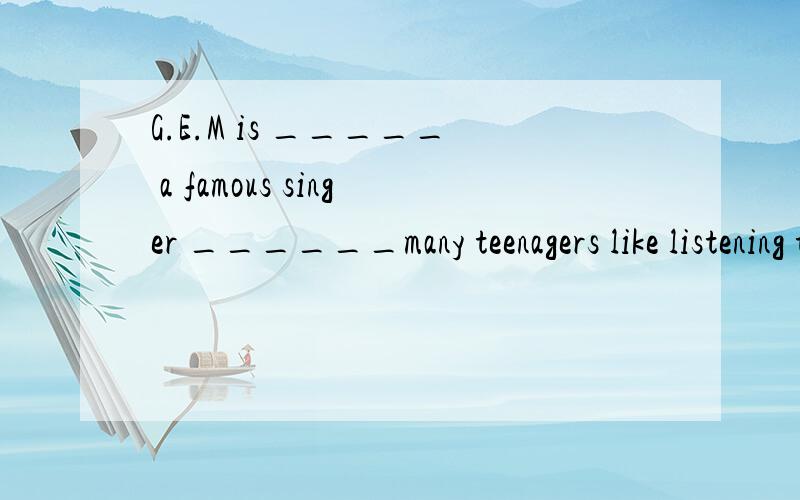 G.E.M is _____ a famous singer ______many teenagers like listening to her songs.A.such as  B.such that C. so that D.very that