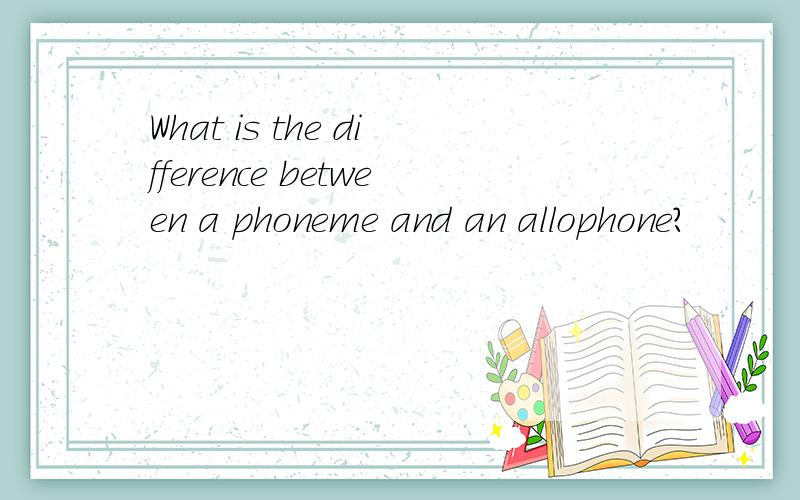 What is the difference between a phoneme and an allophone?