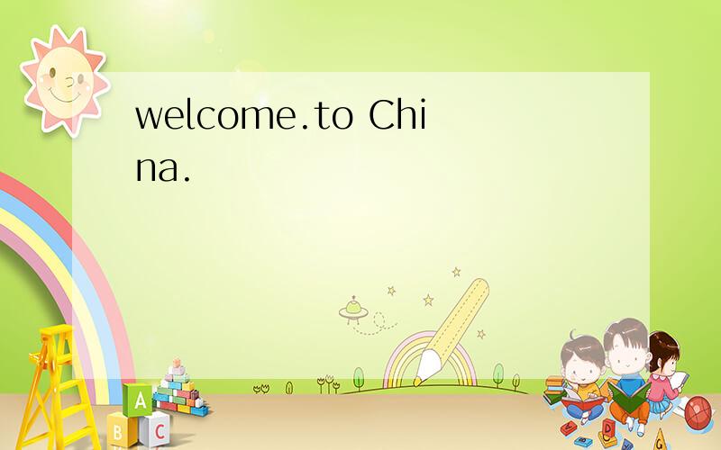 welcome.to China.
