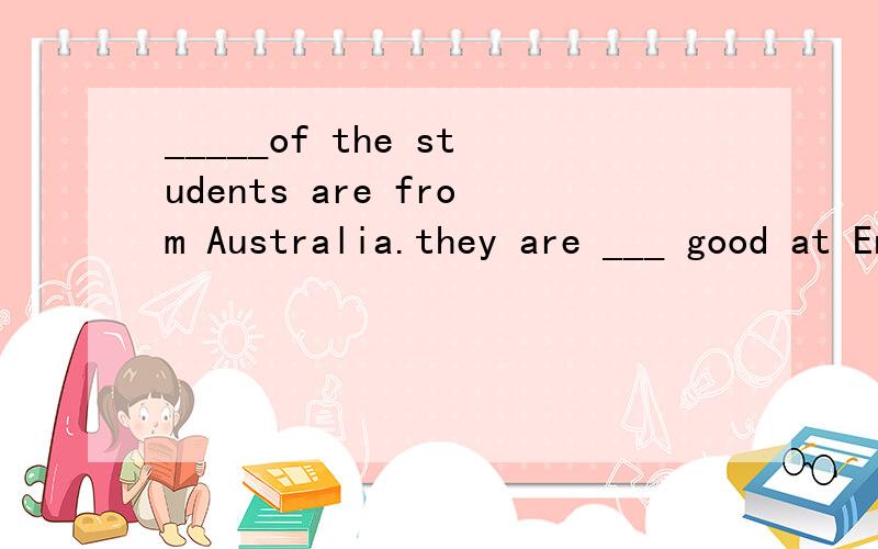 _____of the students are from Australia.they are ___ good at EnglishA mostly most Bmost almost C mostly almost D most mostly