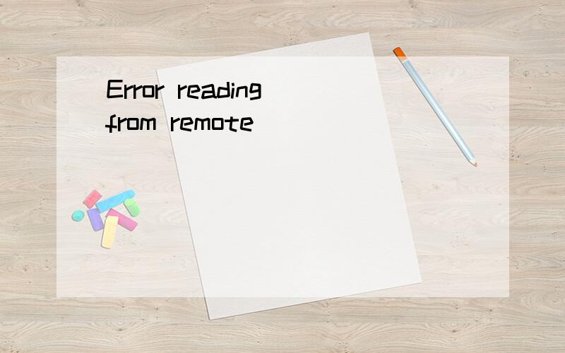 Error reading from remote